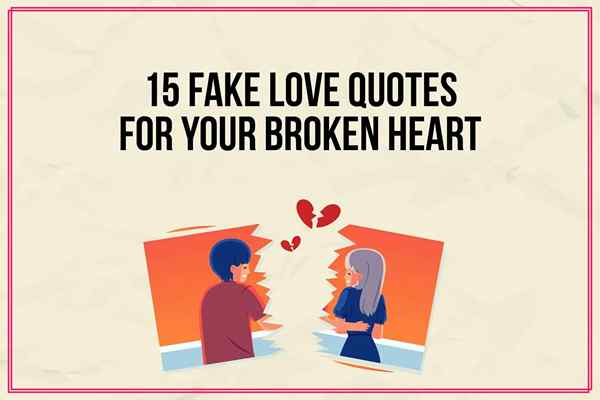 15 falska kärlekscitat för ditt trasiga hjärta