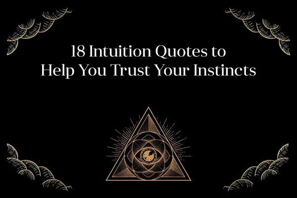 18 Citations d'intuition pour vous aider à faire confiance à votre instinct