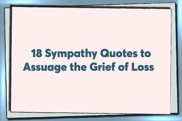 18 Sympathie Quotes om het verdriet van verlies te verzachten