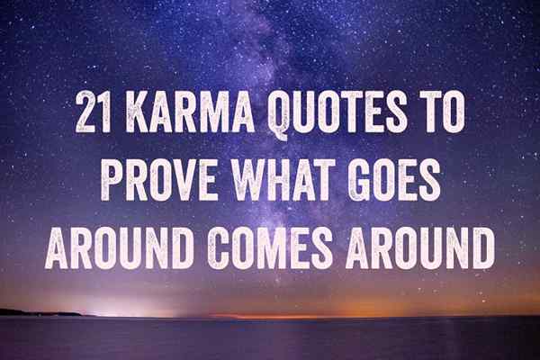 21 karma -citaten om te bewijzen wat er rondgaat, komt rond