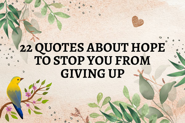 22 citat om hopp om att hindra dig från att ge upp
