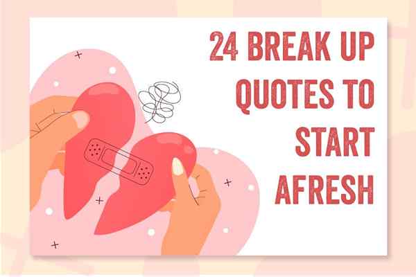 24 Break Up Quotes pour recommencer