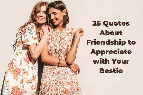 25 Zitate über Freundschaft, die Sie mit Ihrem Bestie zu schätzen wissen sollten