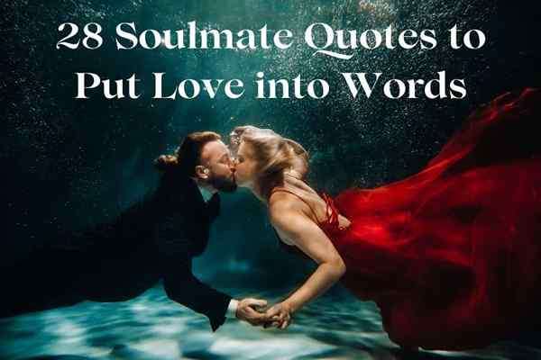 28 petikan soulmate untuk meletakkan cinta ke dalam kata -kata