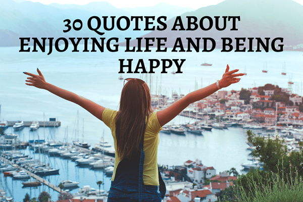 30 citat om att njuta av livet och vara lycklig