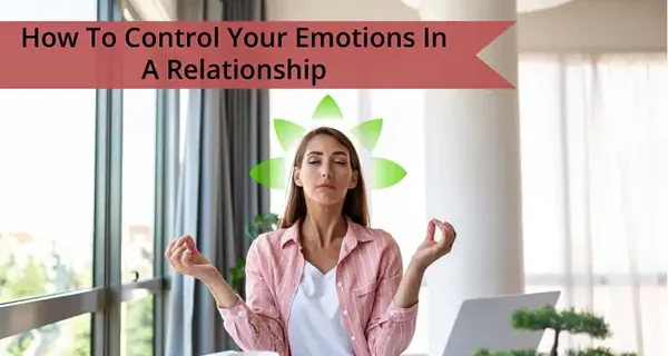 9 Tip Pakar tentang Cara Mengontrol Emosi Anda dalam Suatu Hubungan