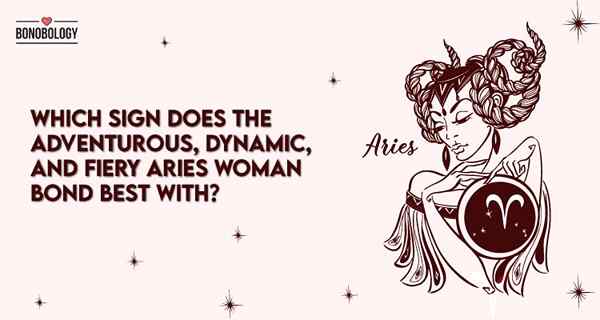 Ariete Woman in Love - Compatibilità con altri segni zodiacali