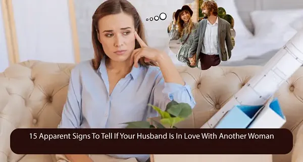 Hur man berättar om din man är kär i en annan kvinna - 15 uppenbara tecken